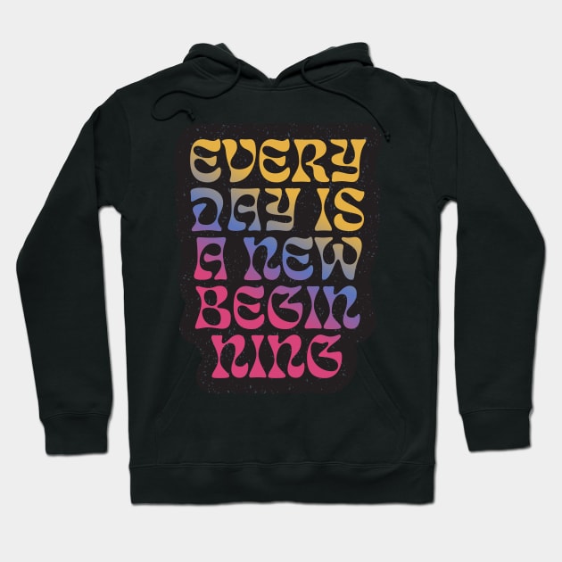 Quotes for life everyday is a beginning Hoodie by kiluaid